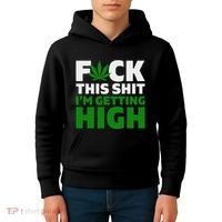 Fuck This Shit IM Getting High Funny Marijuana Weed Stoner Kids Hoodie thumb 4