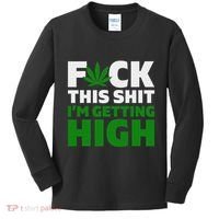 Fuck This Shit IM Getting High Funny Marijuana Weed Stoner Kids Long Sleeve Shirt thumb 0