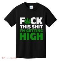 Fuck This Shit IM Getting High Funny Marijuana Weed Stoner Kids T-Shirt thumb 0