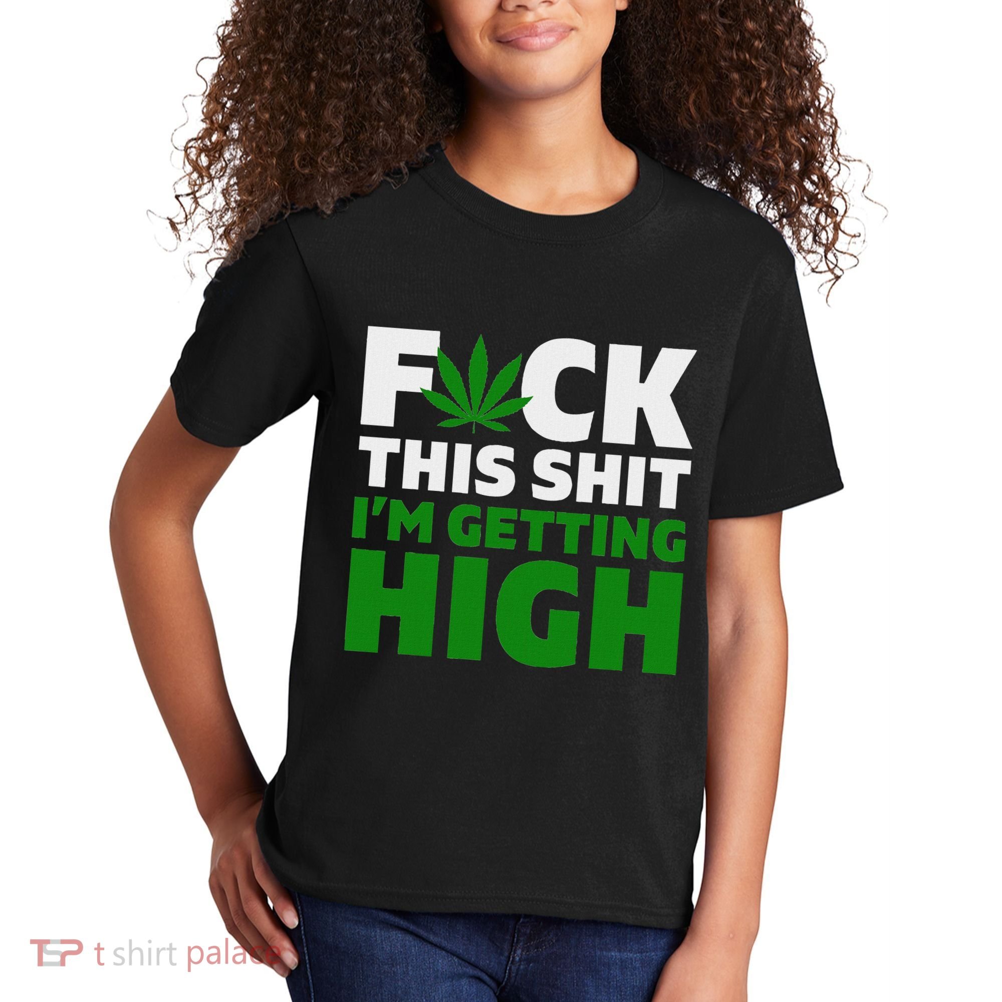 Fuck This Shit IM Getting High Funny Marijuana Weed Stoner Kids T-Shirt