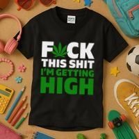 Fuck This Shit IM Getting High Funny Marijuana Weed Stoner Kids T-Shirt thumb 3