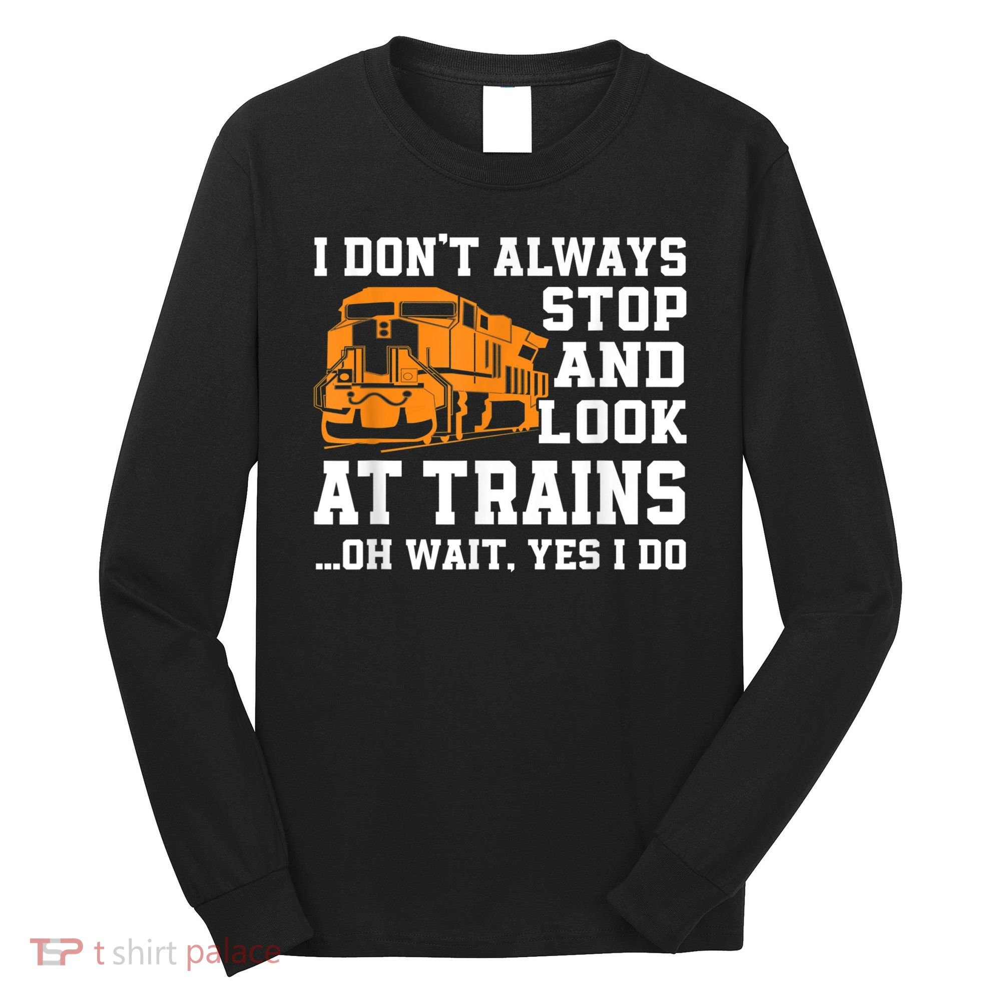 Funny Train Saying Freight Trains Trainspotter Long Sleeve Shirt