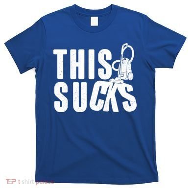 Funny This Sucks Vacuum Cleaner T-Shirt