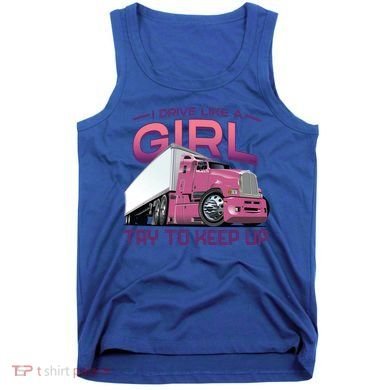 Funny Trucker Semi Big Rig Truck Drivers Cool Gift Tank Top