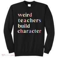 Funny Teacher Sayings Quote Weird Teachers Build Character Sweatshirt thumb 0