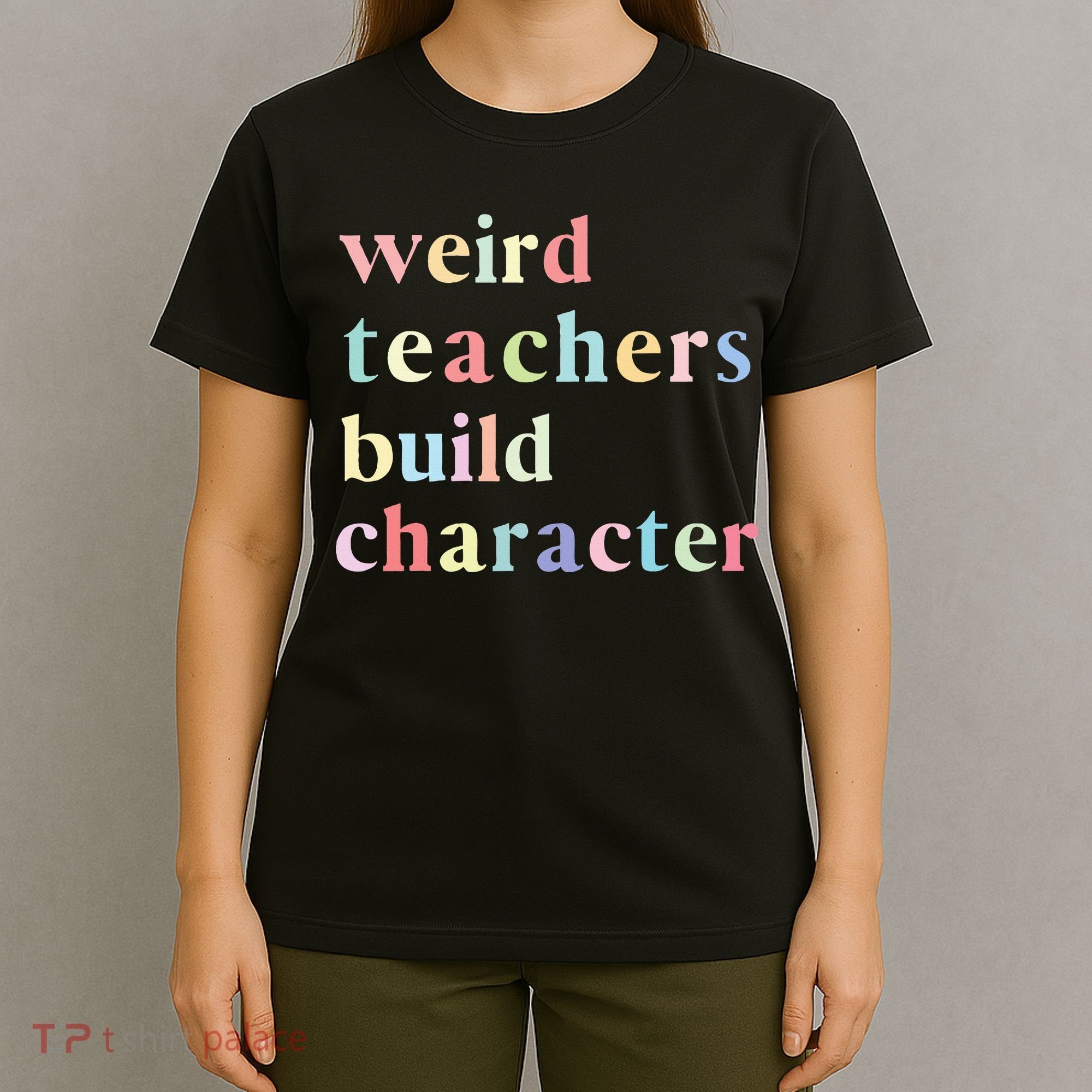 Funny Teacher Sayings Quote Weird Teachers Build Character T-Shirt