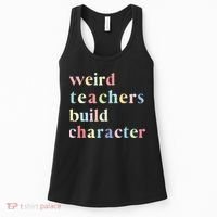 Funny Teacher Sayings Quote Weird Teachers Build Character Women's Tank Top thumb 0