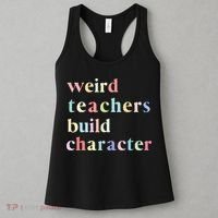 Funny Teacher Sayings Quote Weird Teachers Build Character Women's Tank Top thumb 3
