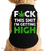 Fuck This Shit I'm Getting High Cannabis Marijuana Weed Doggie Tank thumb 0