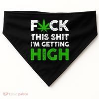 Fuck This Shit I'm Getting High Cannabis Marijuana Weed USA-Made Doggie Bandana thumb 0