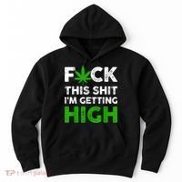Fuck This Shit I'm Getting High Cannabis Marijuana Weed Hoodie thumb 0