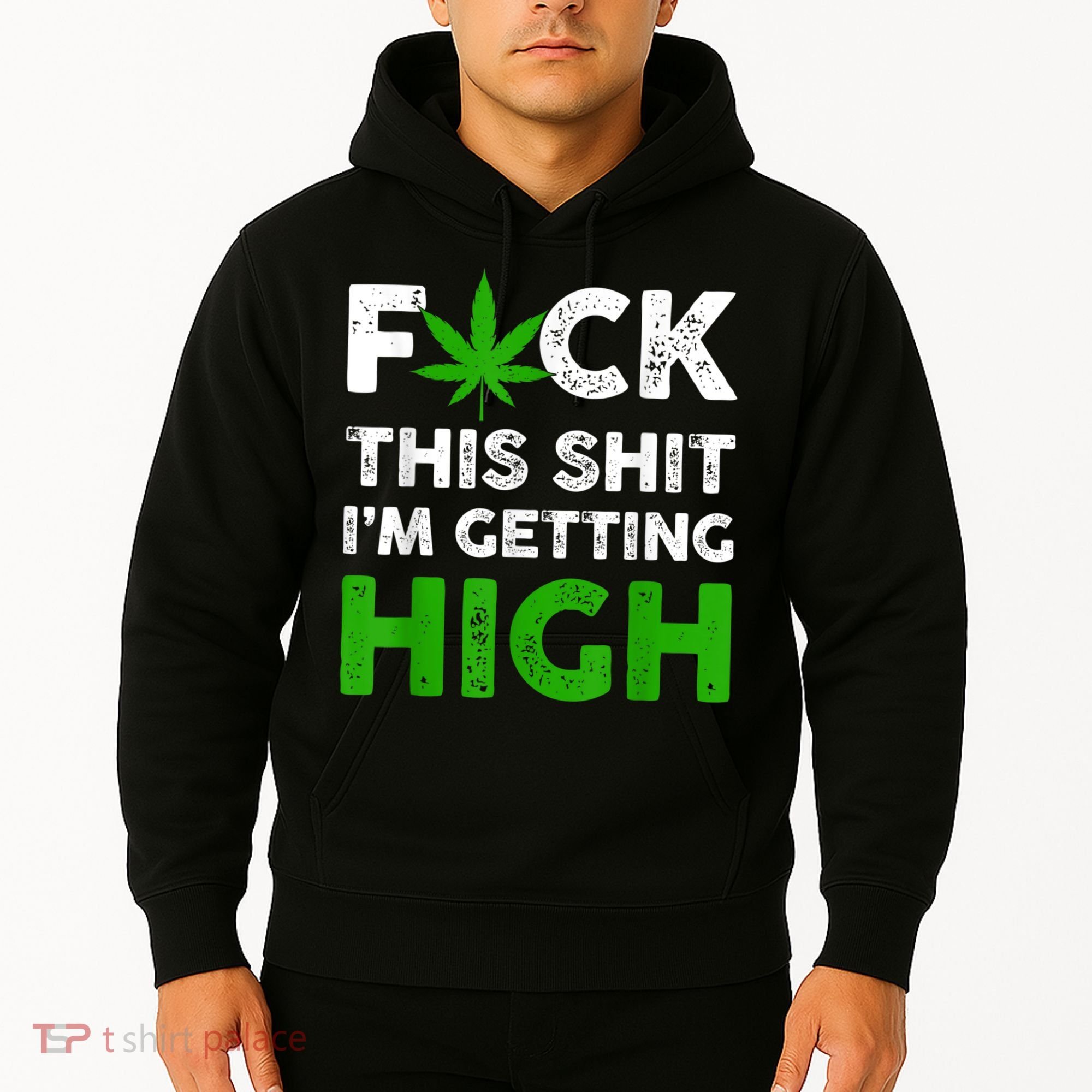 Fuck This Shit I'm Getting High Cannabis Marijuana Weed Hoodie
