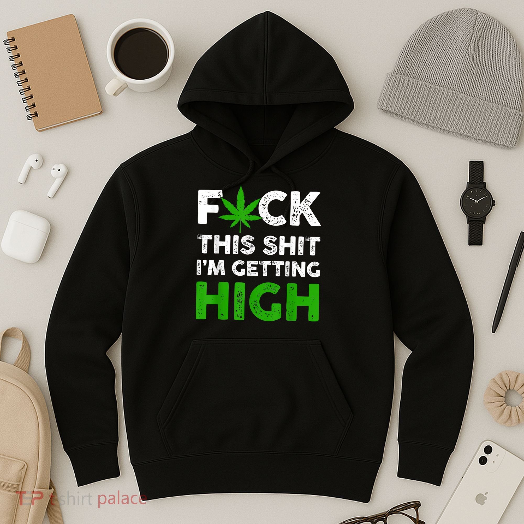 Fuck This Shit I'm Getting High Cannabis Marijuana Weed Hoodie