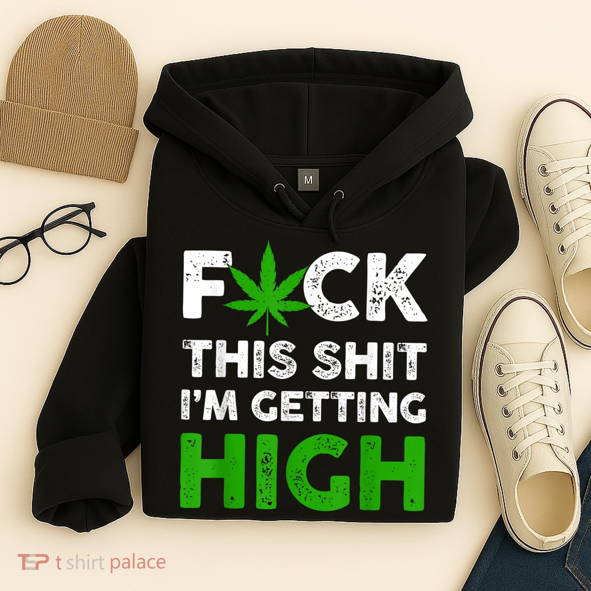 Fuck This Shit I'm Getting High Cannabis Marijuana Weed Hoodie
