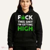 Fuck This Shit I'm Getting High Cannabis Marijuana Weed Hoodie thumb 5