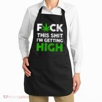 Fuck This Shit I'm Getting High Cannabis Marijuana Weed Apron thumb 2