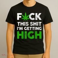 Fuck This Shit I'm Getting High Cannabis Marijuana Weed T-Shirt thumb 3