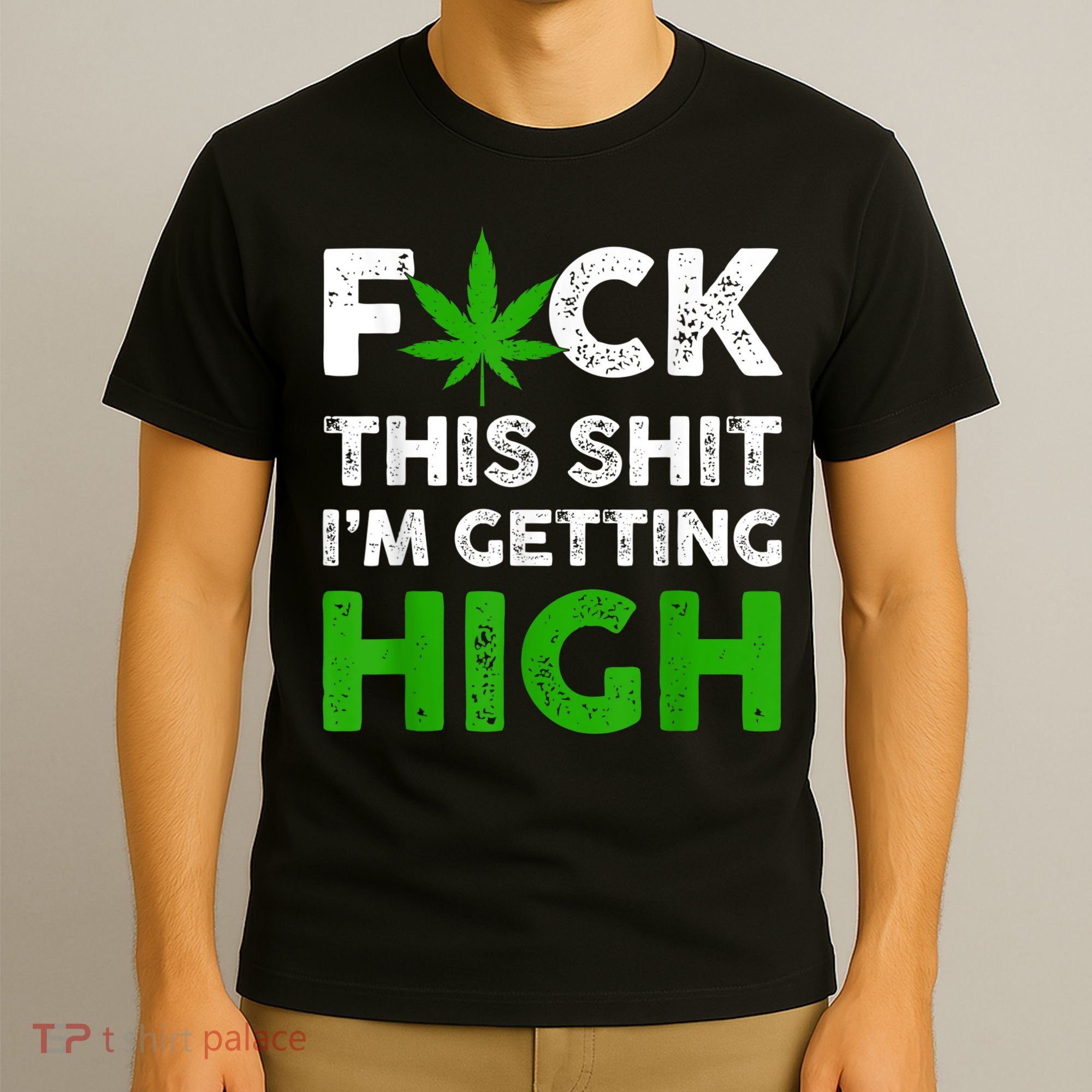 Fuck This Shit I'm Getting High Cannabis Marijuana Weed T-Shirt