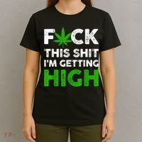 Fuck This Shit I'm Getting High Cannabis Marijuana Weed T-Shirt thumb 4