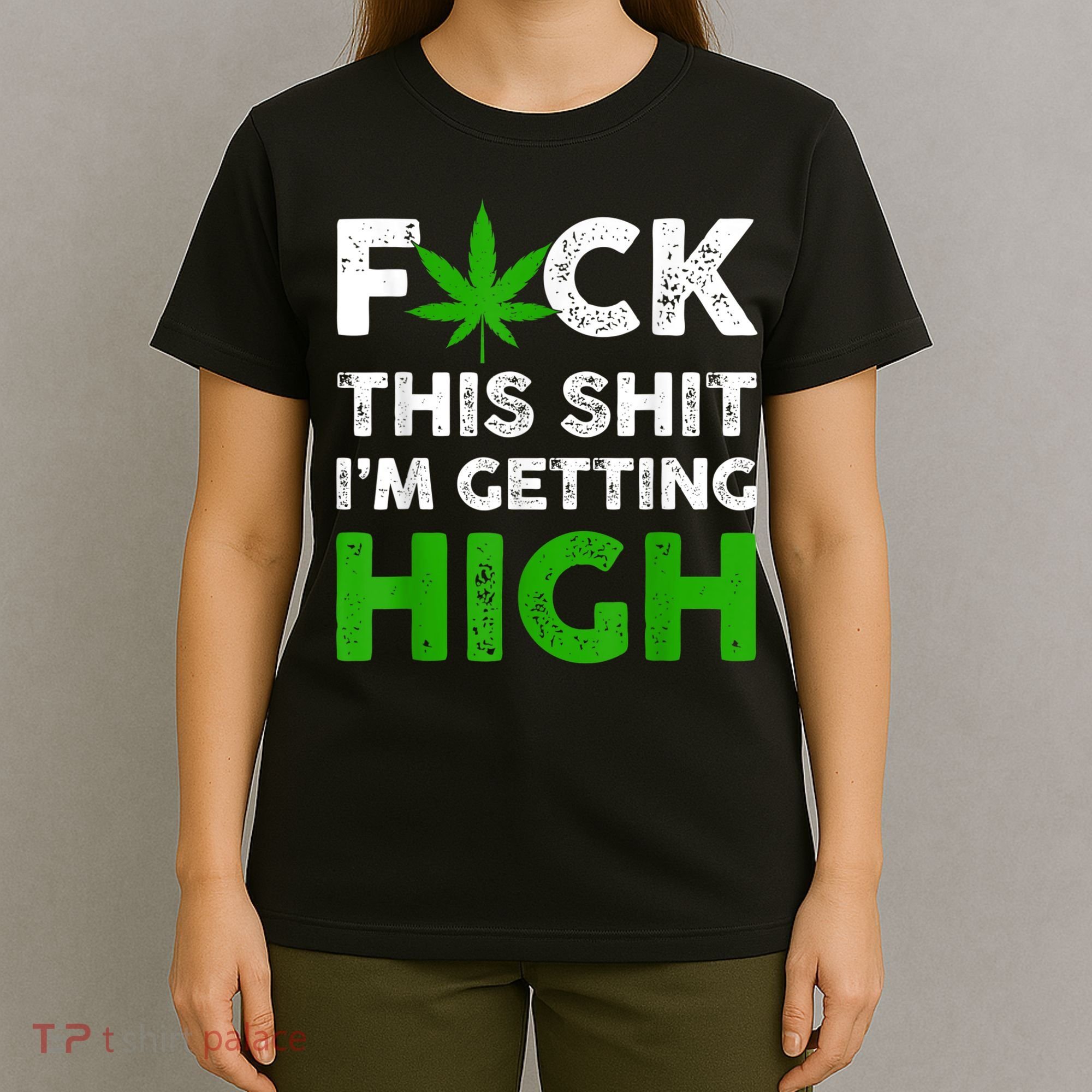 Fuck This Shit I'm Getting High Cannabis Marijuana Weed T-Shirt