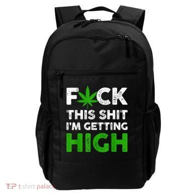 Fuck This Shit I'm Getting High Cannabis Marijuana Weed Backpack