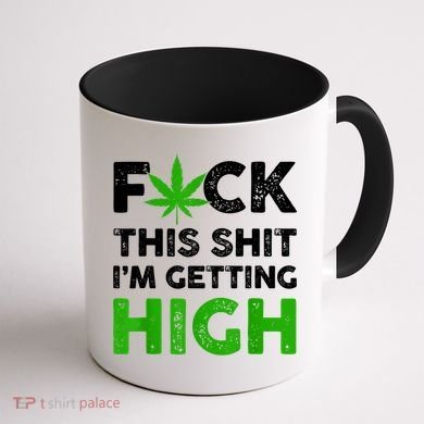 Fuck This Shit I'm Getting High Cannabis Marijuana Weed Coffee Mug back