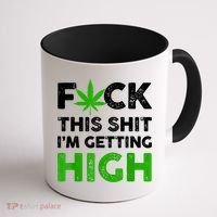 Fuck This Shit I'm Getting High Cannabis Marijuana Weed Coffee Mug thumb 1
