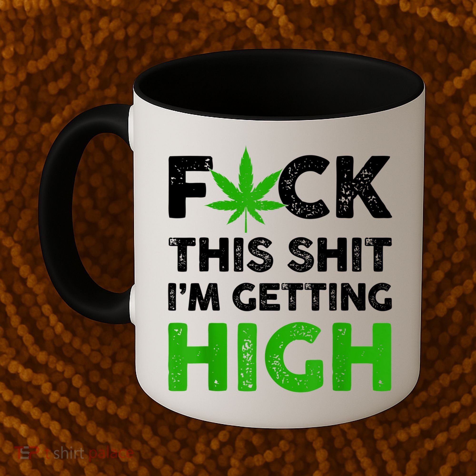 Fuck This Shit I'm Getting High Cannabis Marijuana Weed Coffee Mug