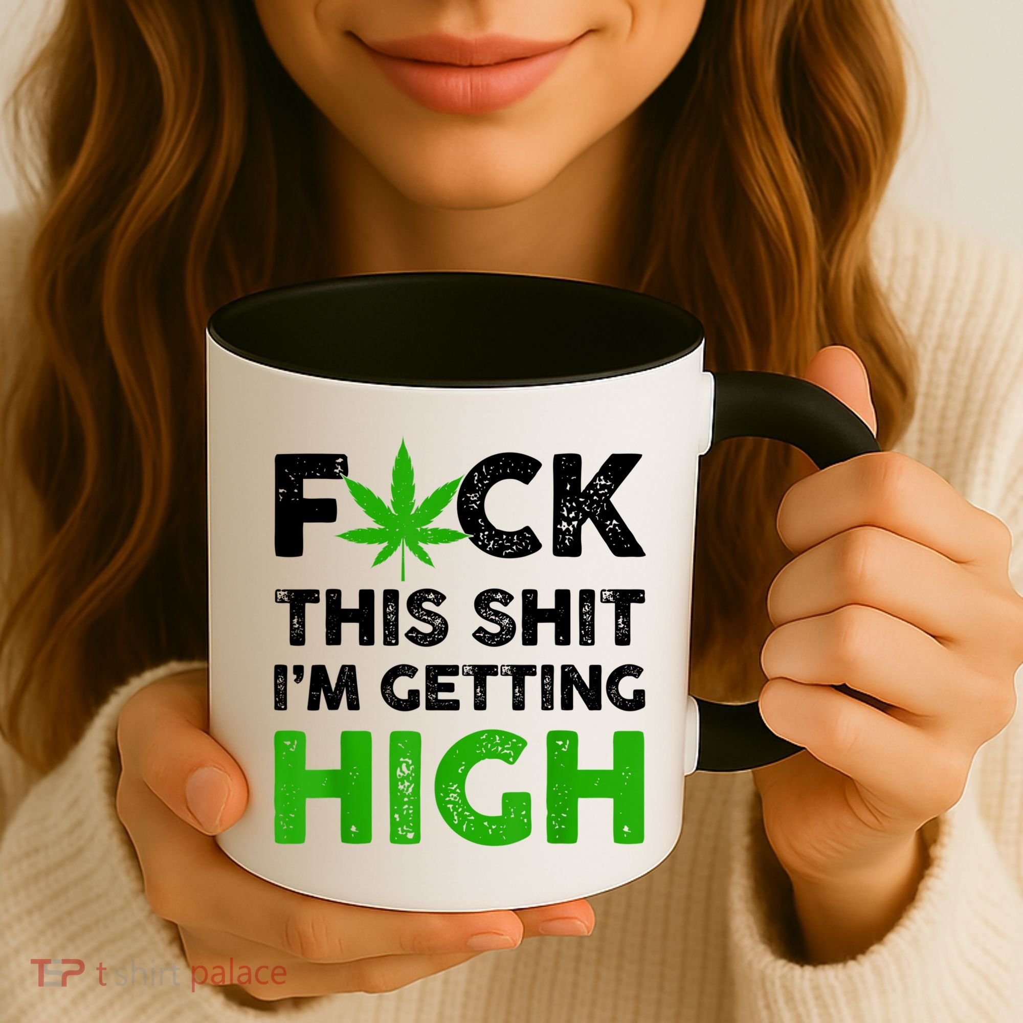 Fuck This Shit I'm Getting High Cannabis Marijuana Weed Coffee Mug