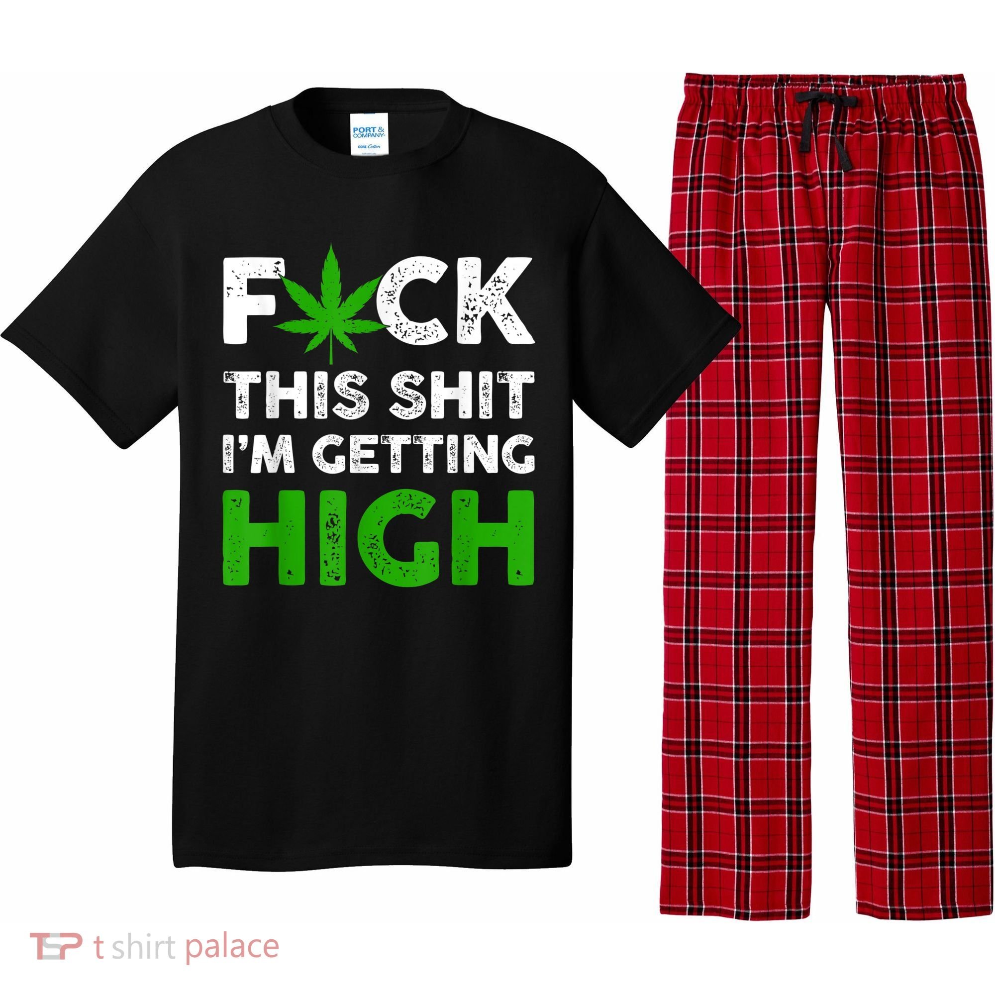 Fuck This Shit I'm Getting High Cannabis Marijuana Weed Pajama Set