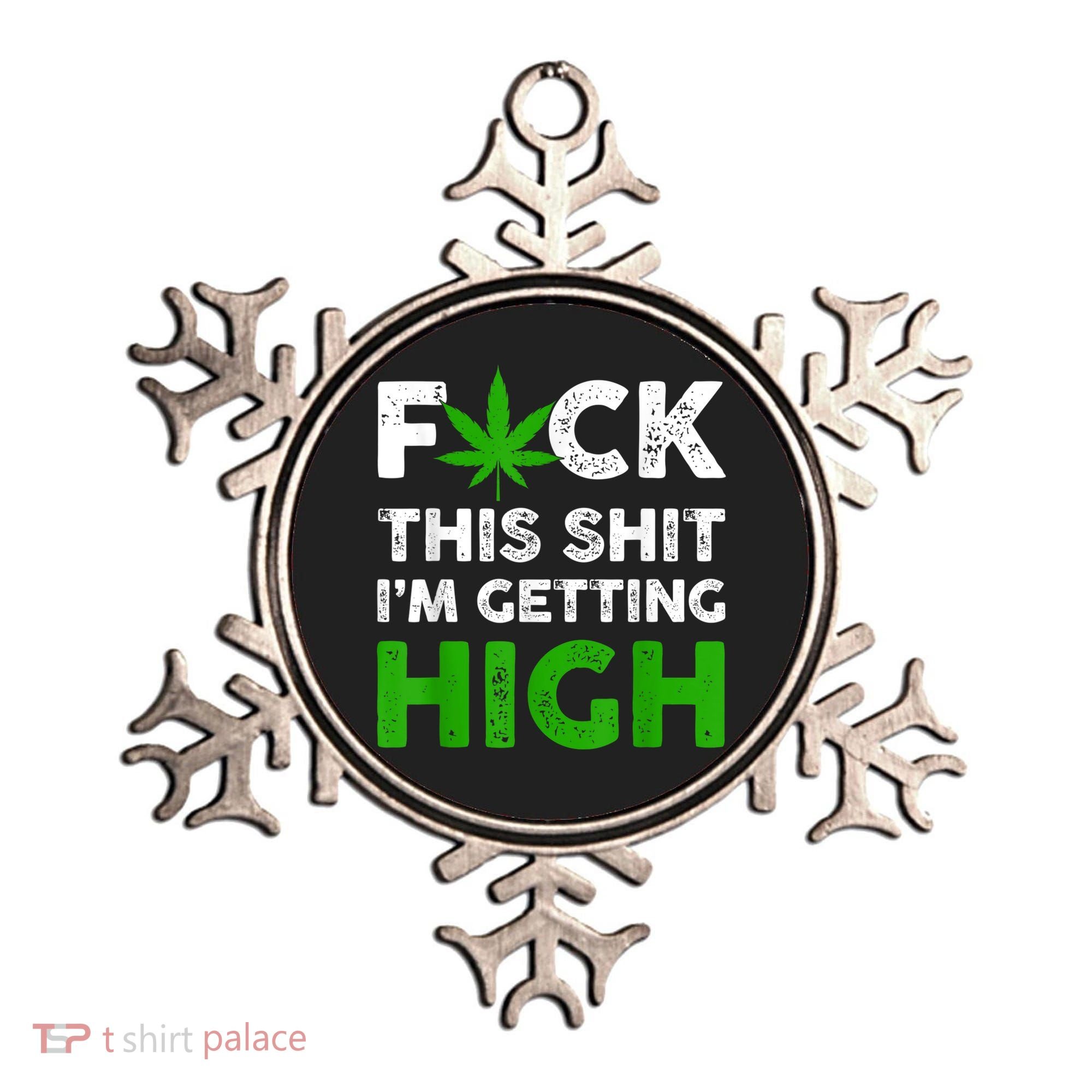 Fuck This Shit I'm Getting High Cannabis Marijuana Weed Ornament