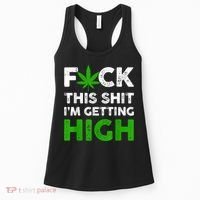Fuck This Shit I'm Getting High Cannabis Marijuana Weed Women's Tank Top thumb 0