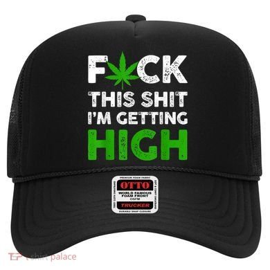 Fuck This Shit I'm Getting High Cannabis Marijuana Weed Hat
