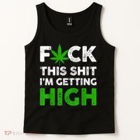 Fuck This Shit I'm Getting High Cannabis Marijuana Weed Tank Top thumb 2