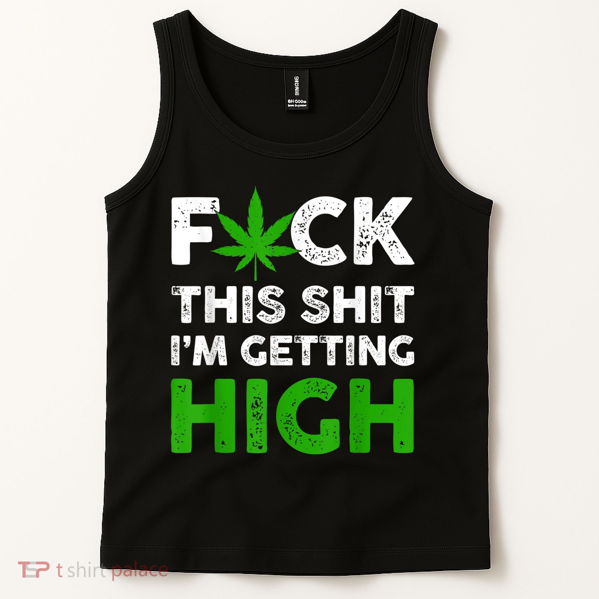 Fuck This Shit I'm Getting High Cannabis Marijuana Weed Tank Top