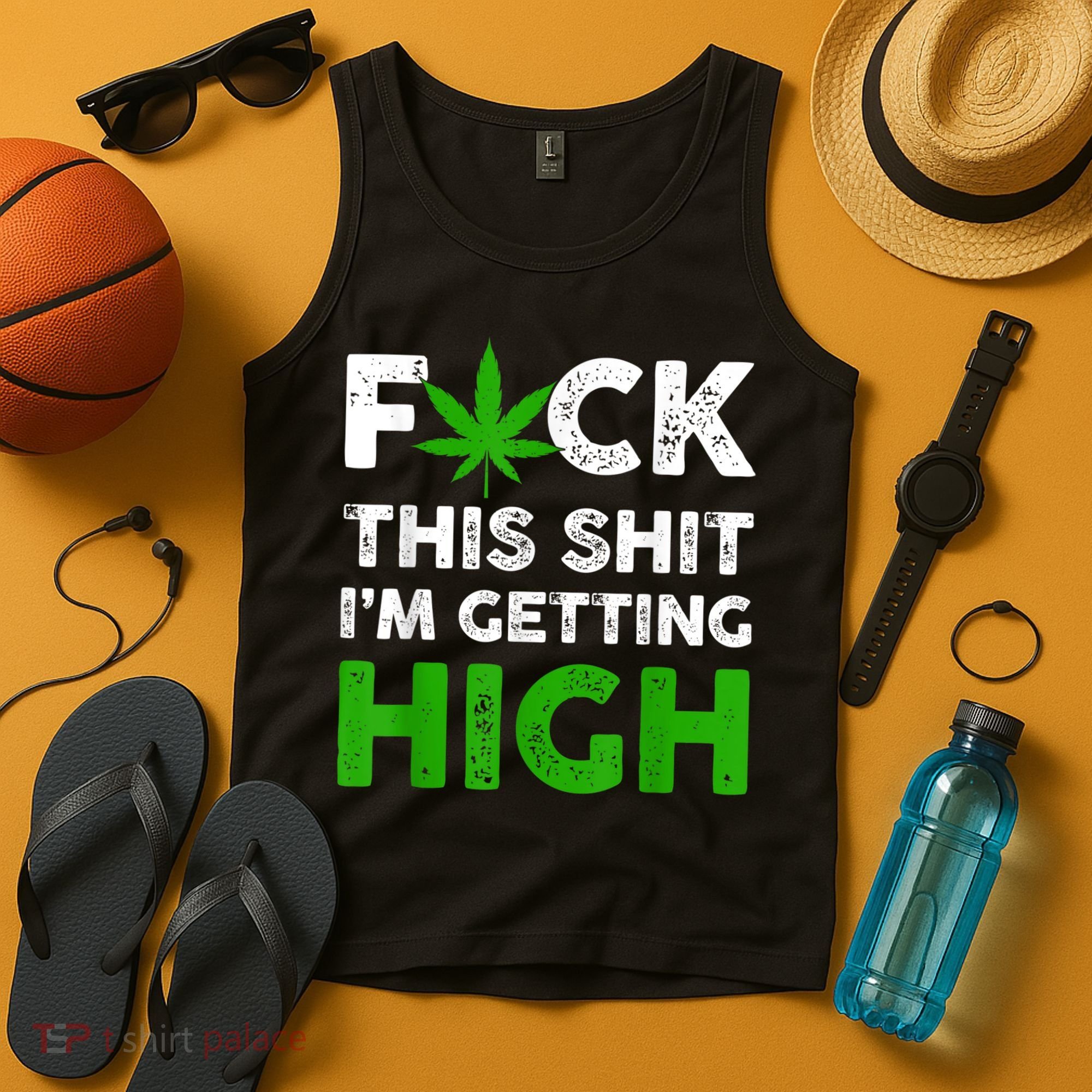 Fuck This Shit I'm Getting High Cannabis Marijuana Weed Tank Top