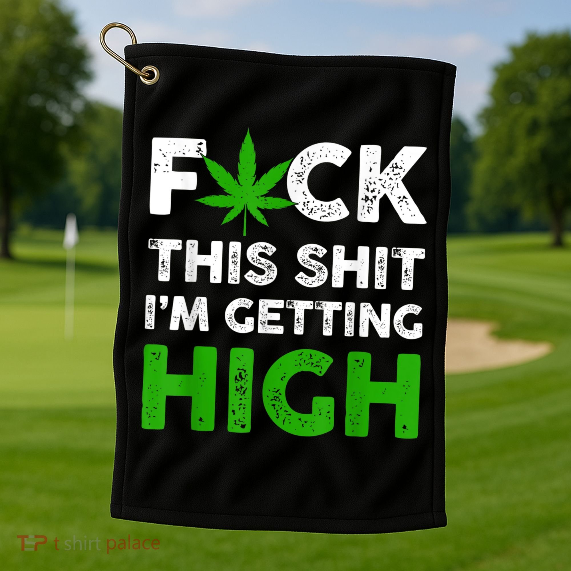 Fuck This Shit I'm Getting High Cannabis Marijuana Weed Golf Towel