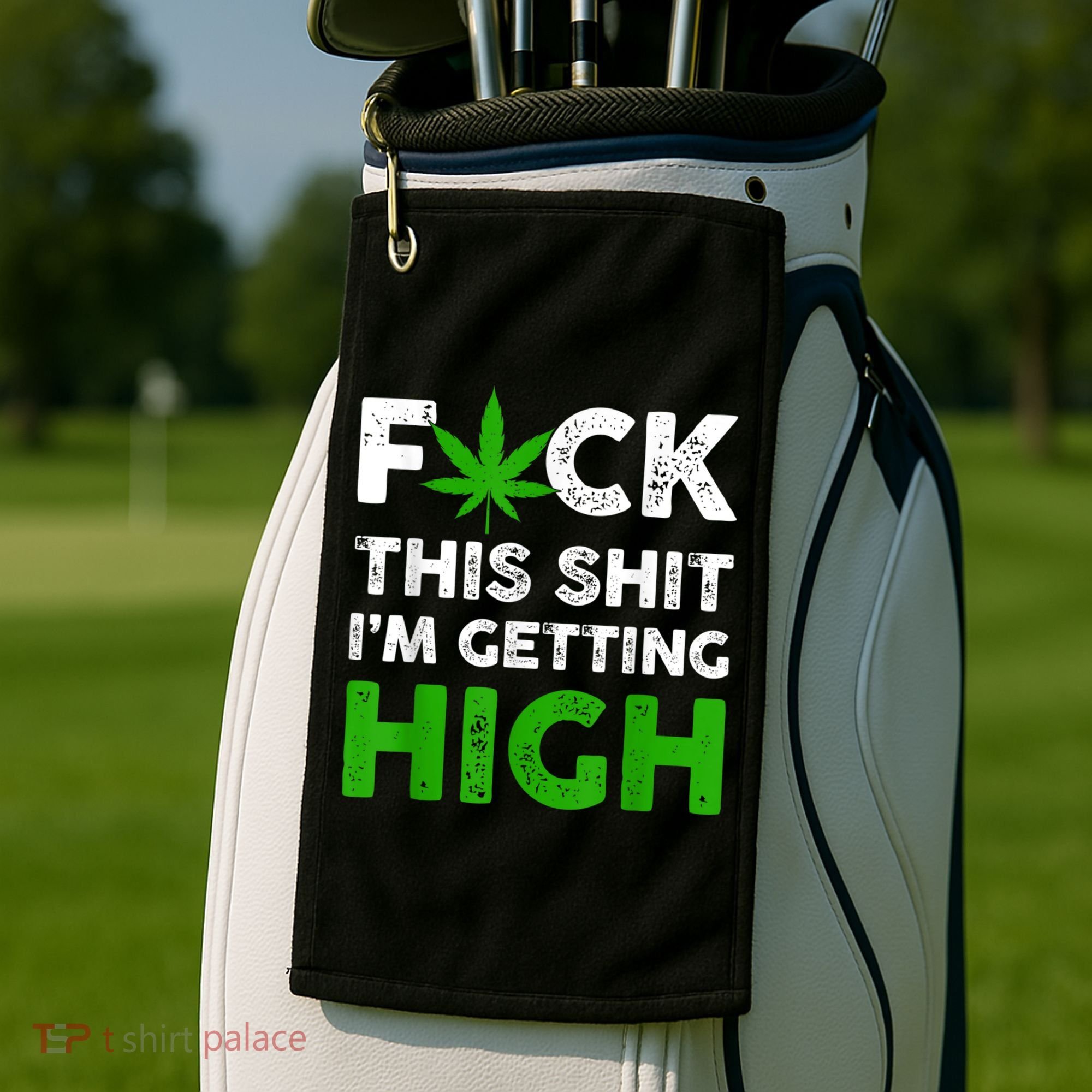 Fuck This Shit I'm Getting High Cannabis Marijuana Weed Golf Towel