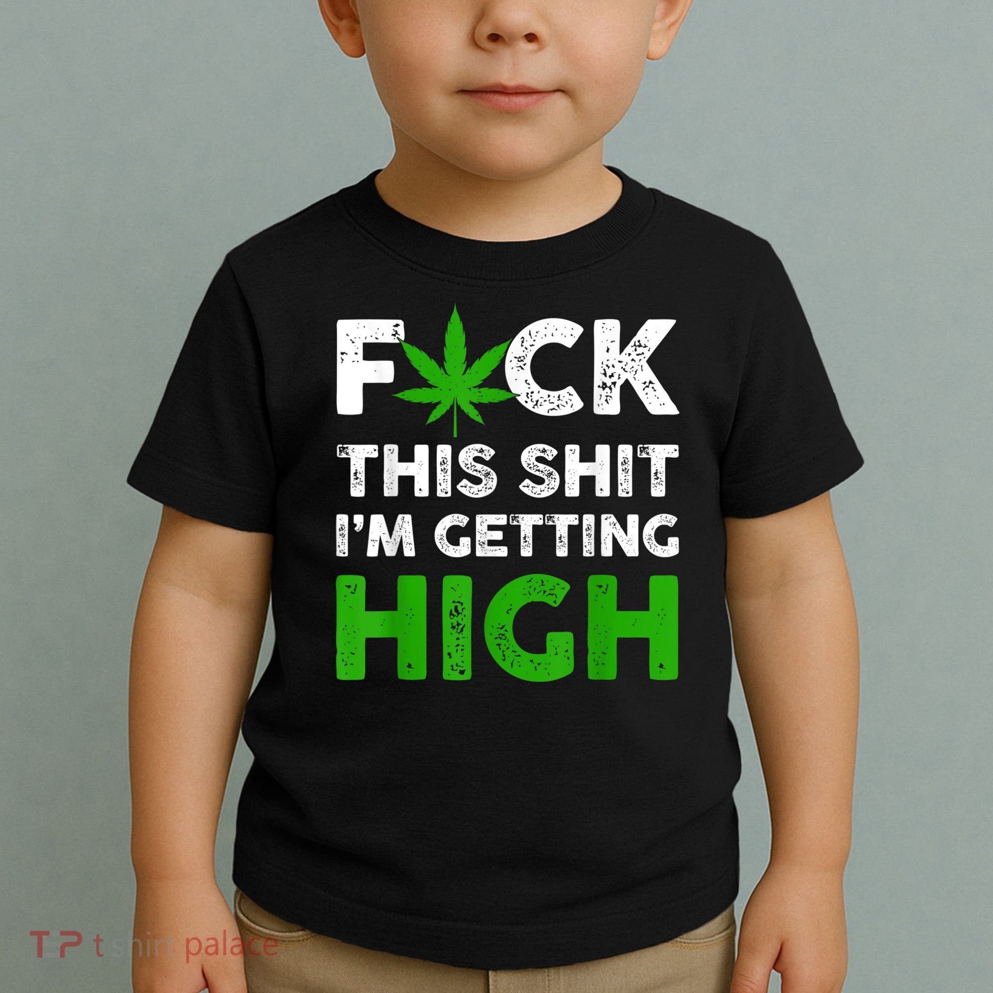 Fuck This Shit I'm Getting High Cannabis Marijuana Weed Toddler T-Shirt