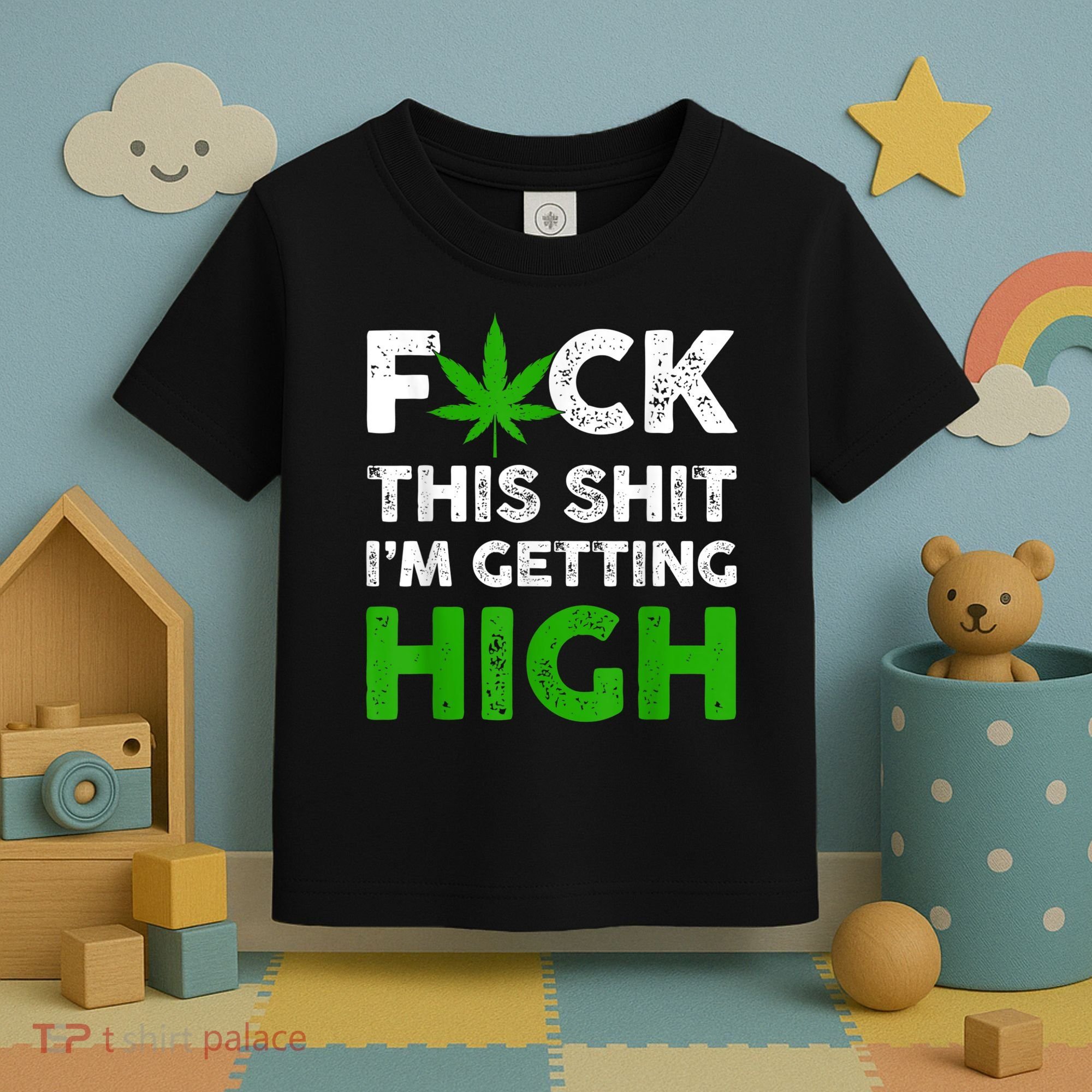 Fuck This Shit I'm Getting High Cannabis Marijuana Weed Toddler T-Shirt