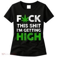 Fuck This Shit I'm Getting High Cannabis Marijuana Weed Women's T-Shirt thumb 0