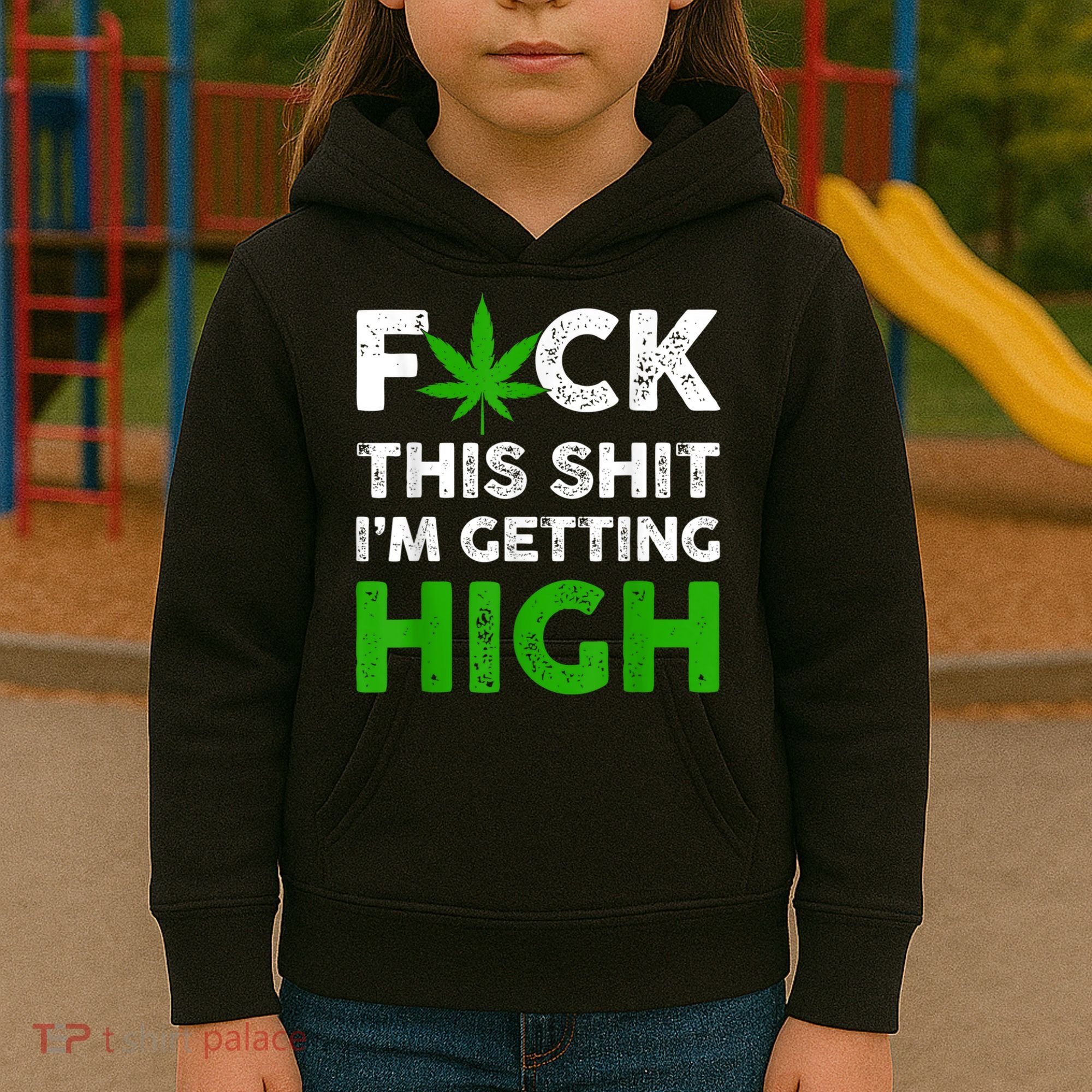 Fuck This Shit I'm Getting High Cannabis Marijuana Weed Kids Hoodie
