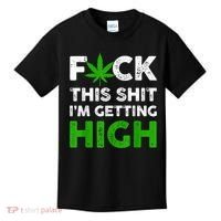Fuck This Shit I'm Getting High Cannabis Marijuana Weed Kids T-Shirt thumb 0