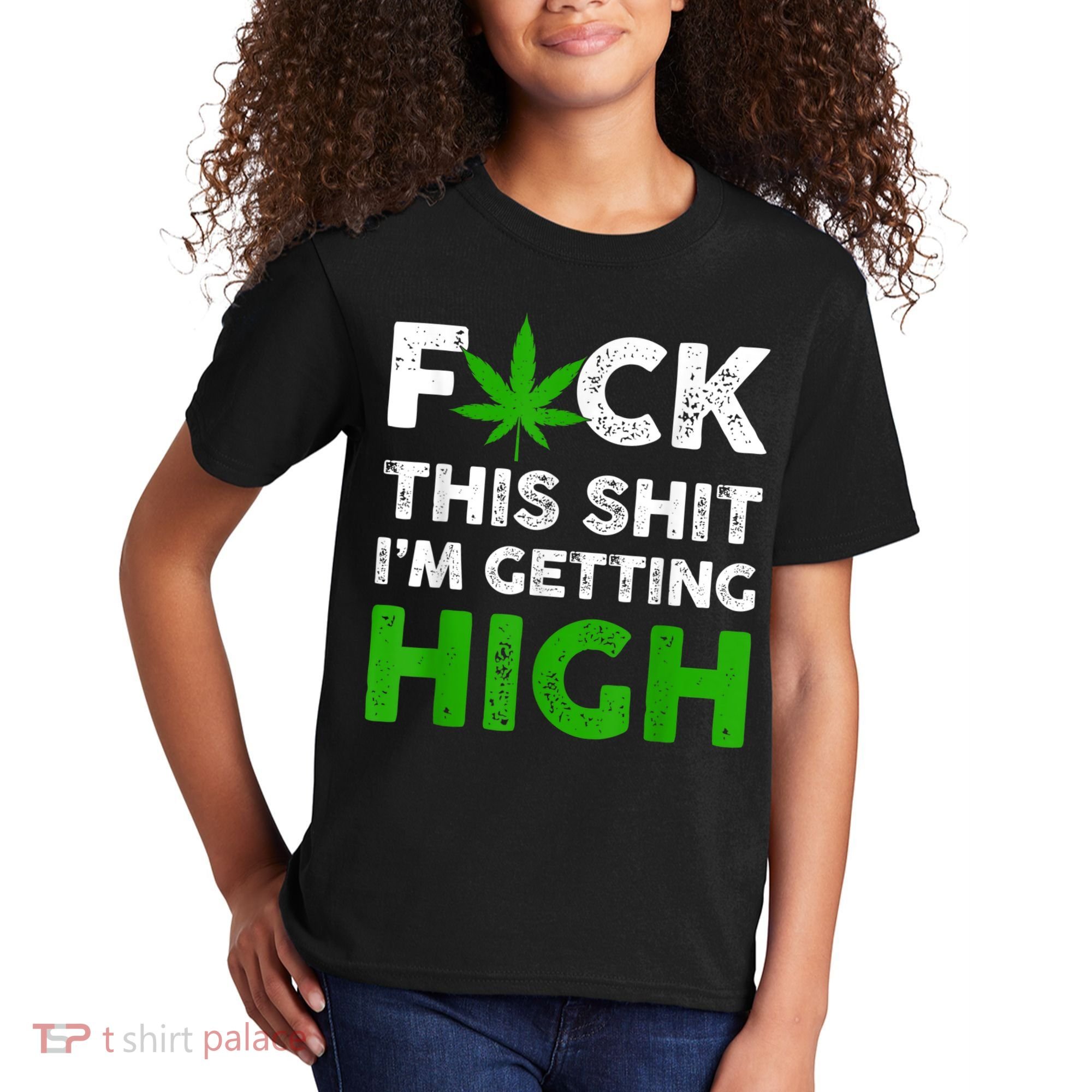 Fuck This Shit I'm Getting High Cannabis Marijuana Weed Kids T-Shirt