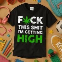 Fuck This Shit I'm Getting High Cannabis Marijuana Weed Kids T-Shirt thumb 3