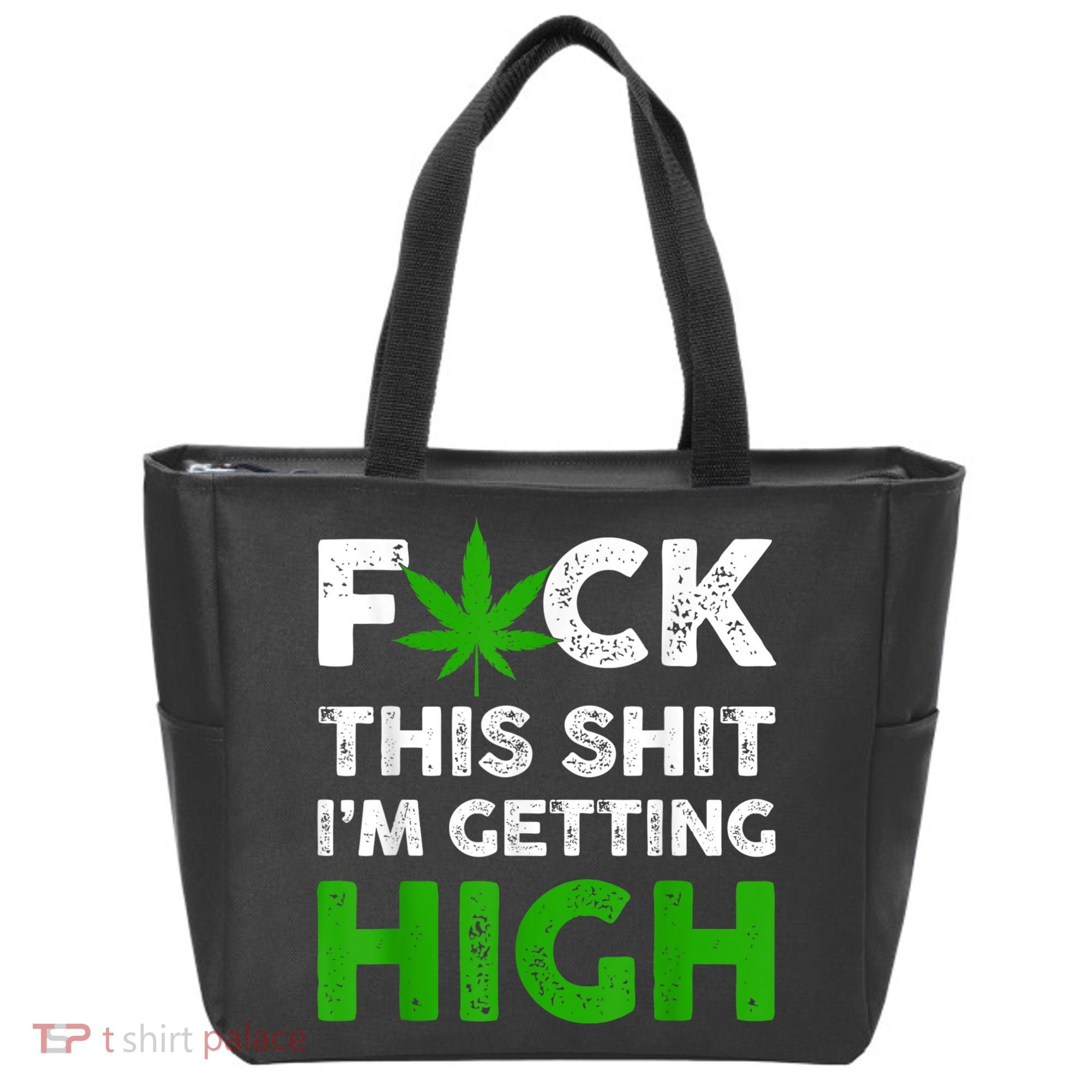 Fuck This Shit I'm Getting High Cannabis Marijuana Weed Tote Bag