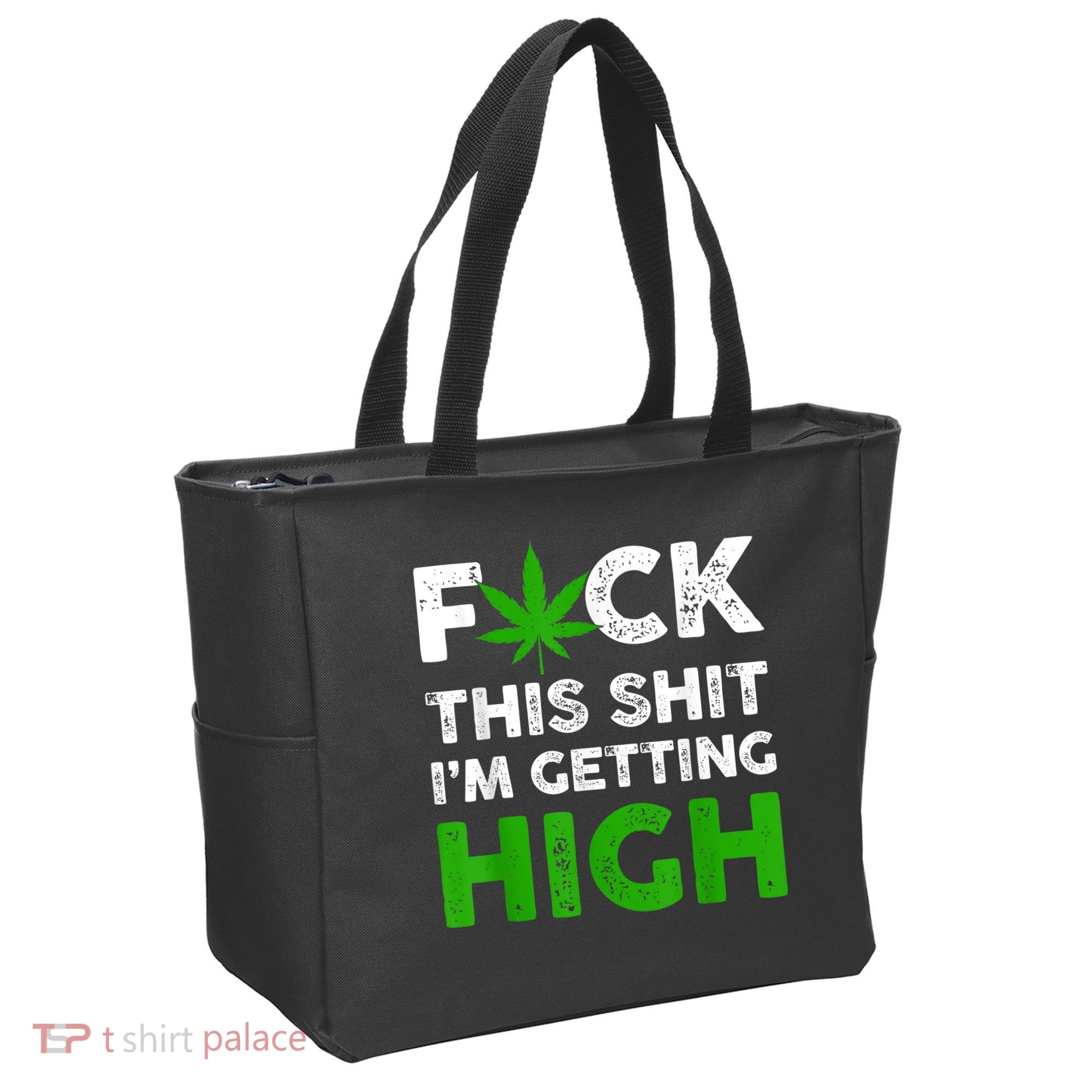 Fuck This Shit I'm Getting High Cannabis Marijuana Weed Tote Bag