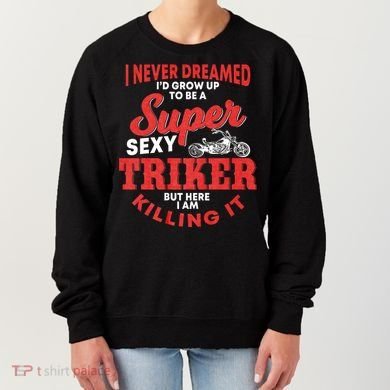 Funny Triker Saying Trike Motorcycle Lover Design Women's Sweatshirt