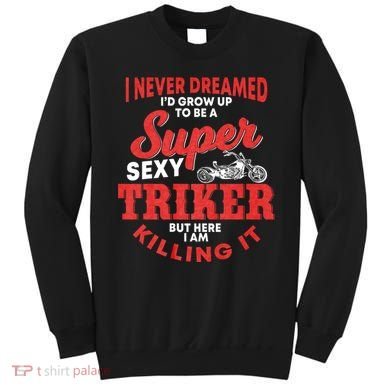 Funny Triker Saying Trike Motorcycle Lover Design Sweatshirt