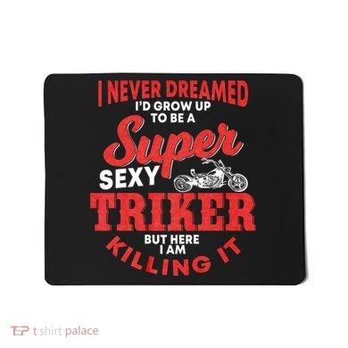 Funny Triker Saying Trike Motorcycle Lover Design Mousepad